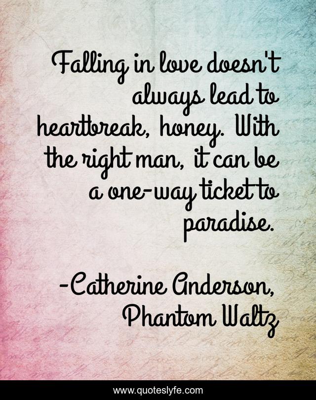 Falling in love doesn't always lead to heartbreak, honey. With the right man, it can be a one-way ticket to paradise.