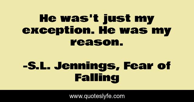 He was't just my exception. He was my reason.