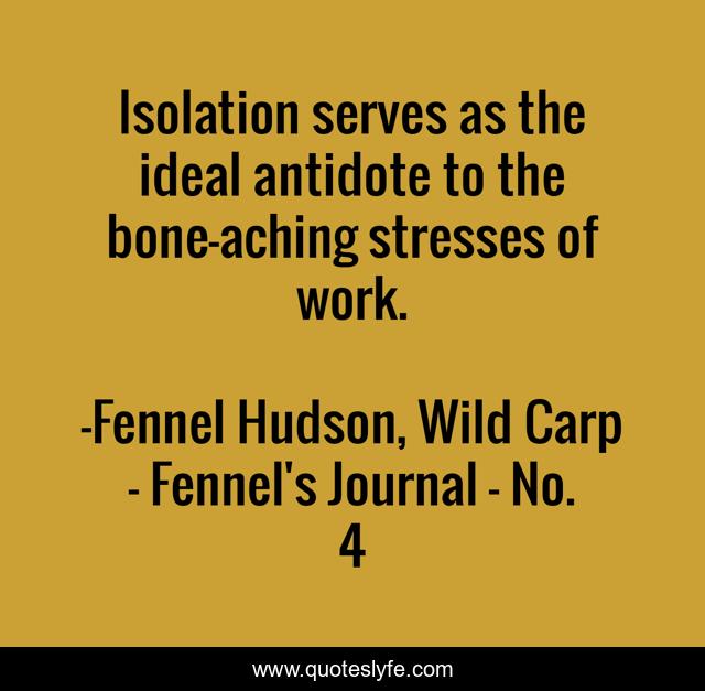Isolation serves as the ideal antidote to the bone-aching stresses of work.