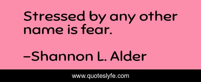 Stressed by any other name is fear.