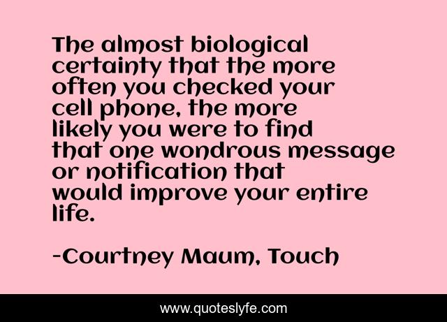 The almost biological certainty that the more often you checked your cell phone, the more likely you were to find that one wondrous message or notification that would improve your entire life.