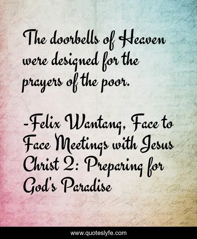 The doorbells of Heaven were designed for the prayers of the poor.