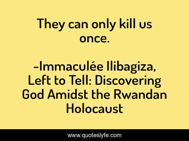 They can only kill us once.