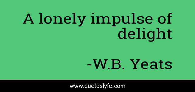 A lonely impulse of delight