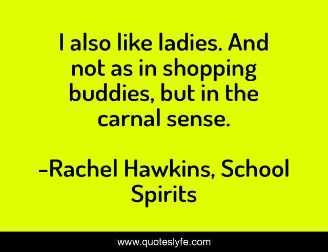 I also like ladies. And not as in shopping buddies, but in the carnal sense.
