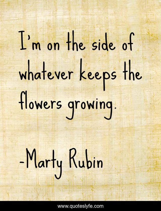 I'm on the side of whatever keeps the flowers growing.