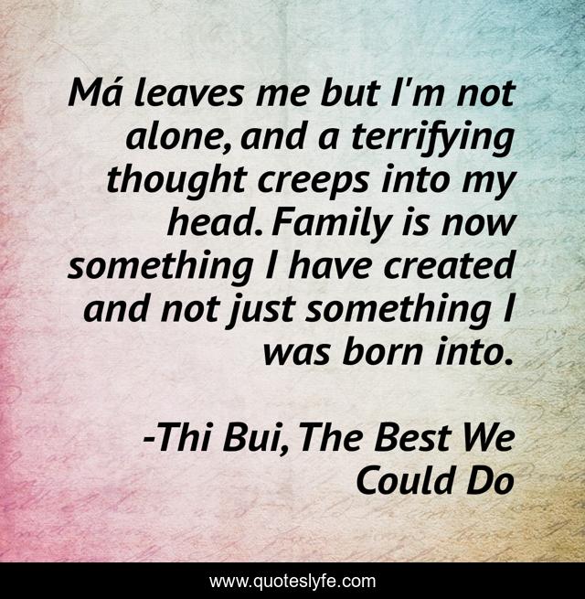 Má leaves me but I'm not alone, and a terrifying thought creeps into my head. Family is now something I have created and not just something I was born into.