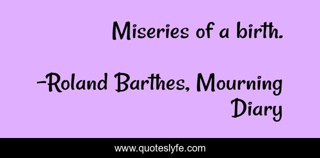 Miseries of a birth.