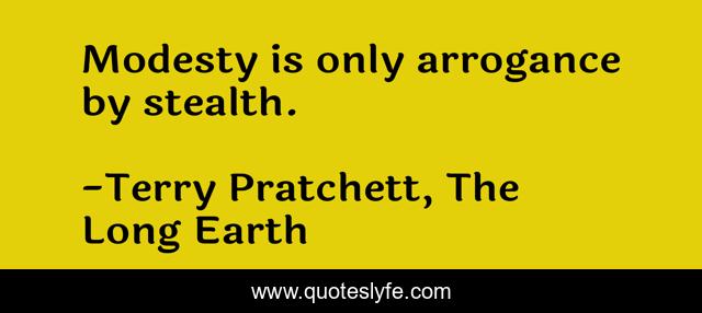 Modesty is only arrogance by stealth.