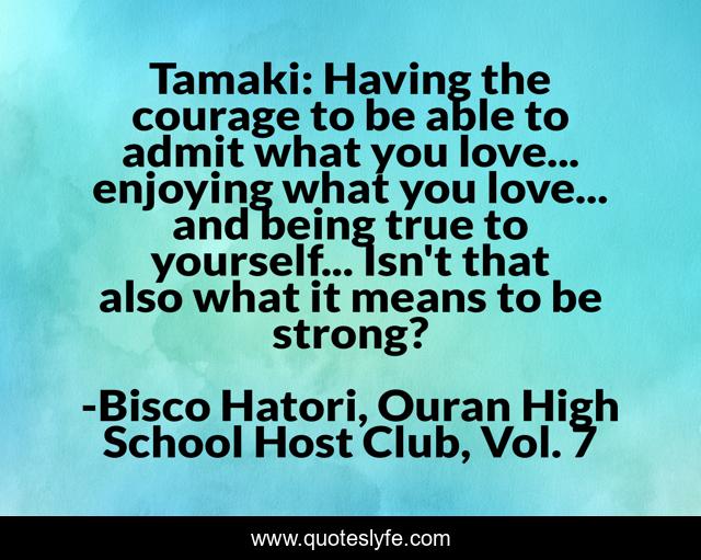 Tamaki: Having the courage to be able to admit what you love... enjoying what you love... and being true to yourself... Isn't that also what it means to be strong?