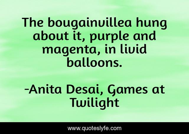 The bougainvillea hung about it, purple and magenta, in livid balloons.