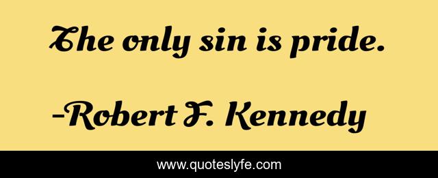 The only sin is pride.