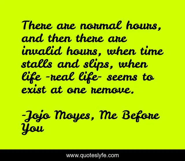 There are normal hours, and then there are invalid hours, when time stalls and slips, when life -real life- seems to exist at one remove.