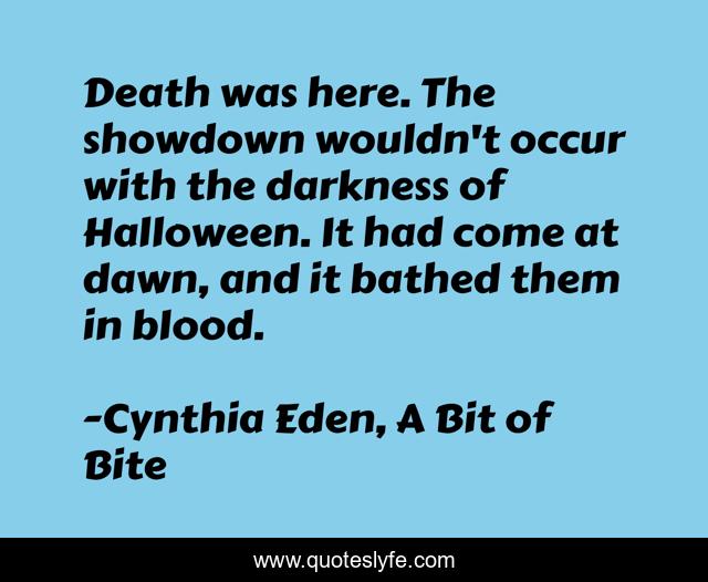 Death was here. The showdown wouldn't occur with the darkness of Halloween. It had come at dawn, and it bathed them in blood.