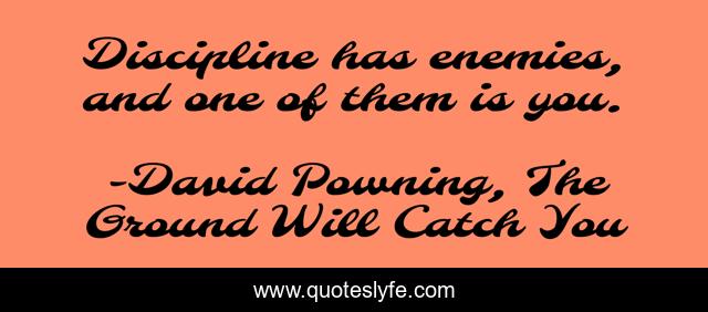 Discipline has enemies, and one of them is you.