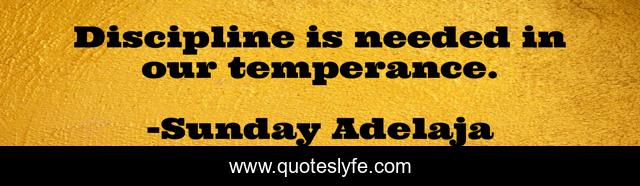 Discipline is needed in our temperance.