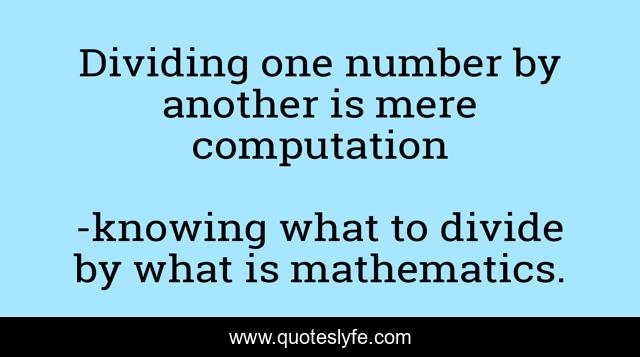 Dividing one number by another is mere computation