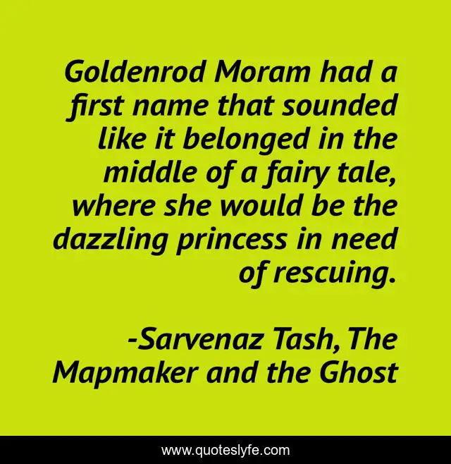 Goldenrod Moram had a first name that sounded like it belonged in the middle of a fairy tale, where she would be the dazzling princess in need of rescuing.