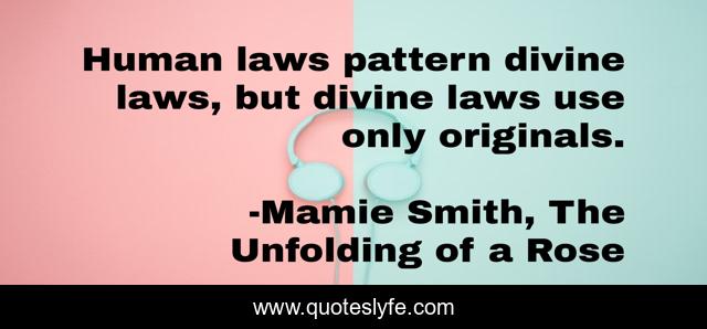 Human laws pattern divine laws, but divine laws use only originals.