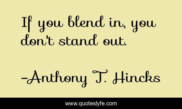If you blend in, you don't stand out.