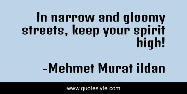 In narrow and gloomy streets, keep your spirit high!