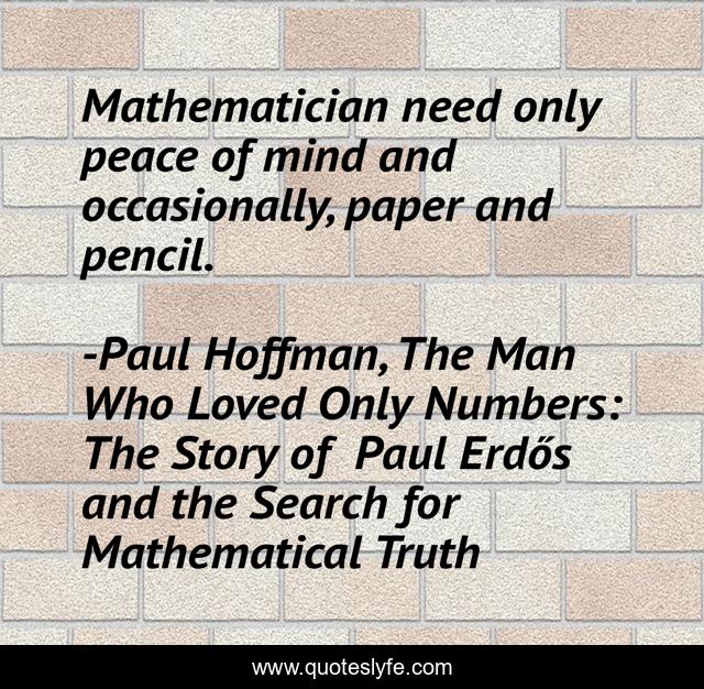 Mathematician need only peace of mind and occasionally, paper and pencil.