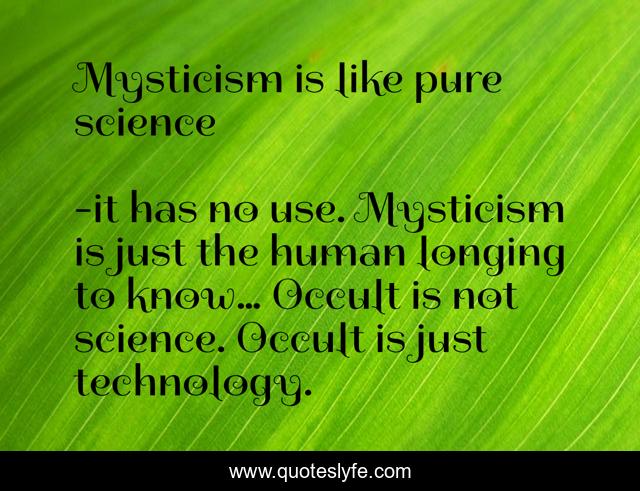 Mysticism is like pure science