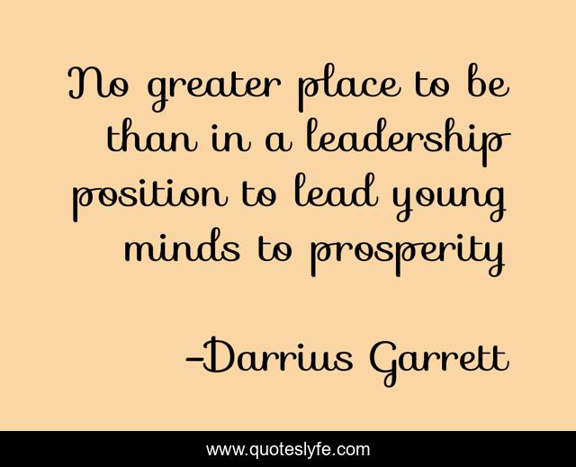 No greater place to be than in a leadership position to lead young minds to prosperity