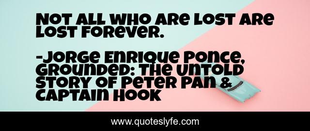 Not all who are lost are lost forever.