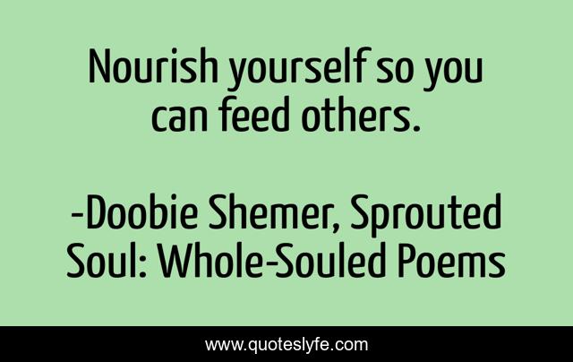 Nourish yourself so you can feed others.
