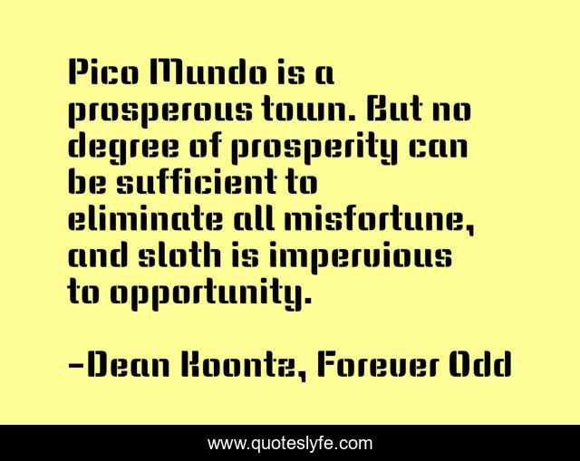 Pico Mundo is a prosperous town. But no degree of prosperity can be sufficient to eliminate all misfortune, and sloth is impervious to opportunity.