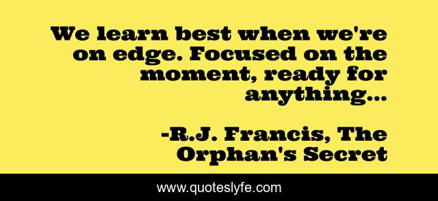 We learn best when we're on edge. Focused on the moment, ready for anything...