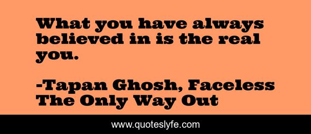 What you have always believed in is the real you.