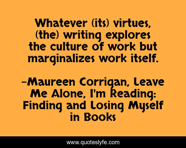 Whatever (its) virtues, (the) writing explores the culture of work but marginalizes work itself.