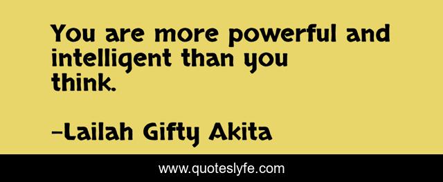 You are more powerful and intelligent than you think.