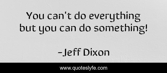 You can't do everything but you can do something!