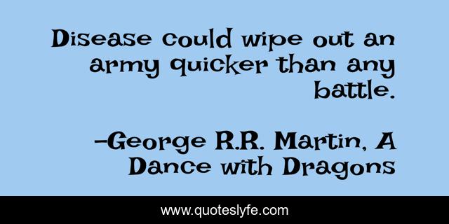 Disease could wipe out an army quicker than any battle.