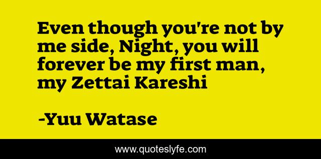 Even though you're not by me side, Night, you will forever be my first man, my Zettai Kareshi
