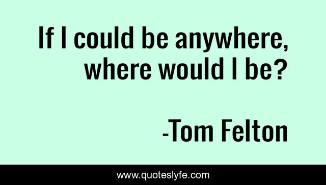 If I could be anywhere, where would I be?