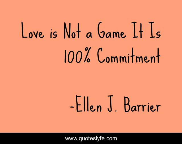 Love is Not a Game It Is 100% Commitment