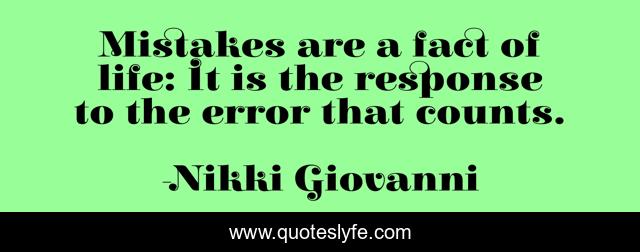 Mistakes are a fact of life: It is the response to the error that counts.