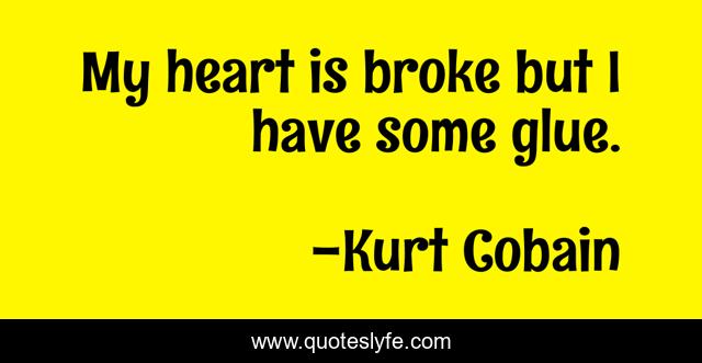 My heart is broke but I have some glue.