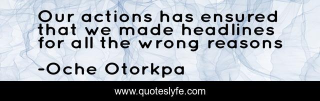 Our actions has ensured that we made headlines for all the wrong reasons