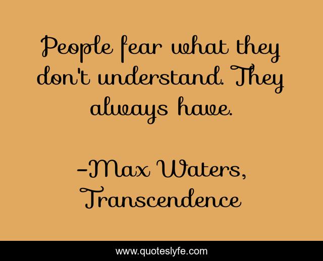 People fear what they don't understand. They always have.