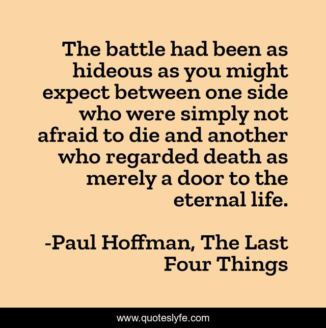 The battle had been as hideous as you might expect between one side who were simply not afraid to die and another who regarded death as merely a door to the eternal life.