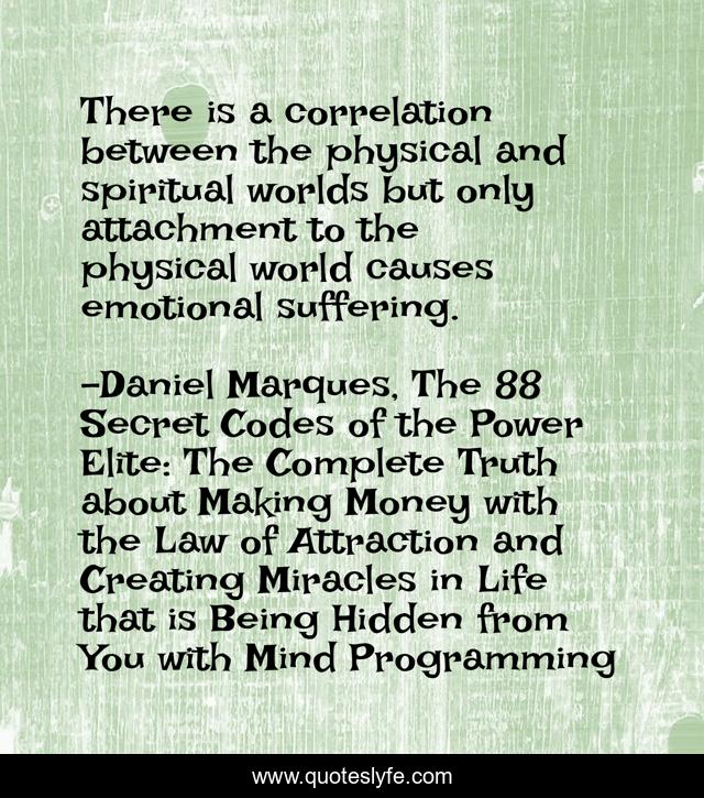 There is a correlation between the physical and spiritual worlds but only attachment to the physical world causes emotional suffering.