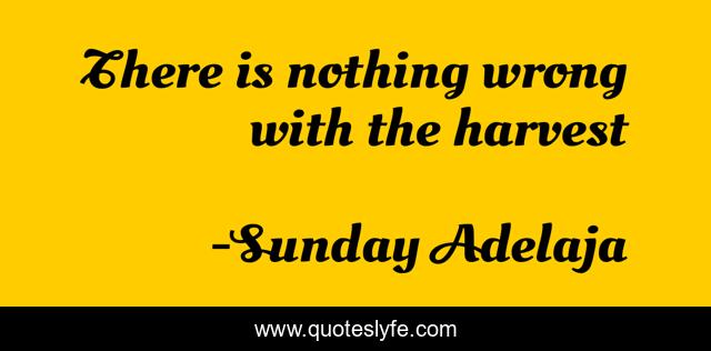 There is nothing wrong with the harvest