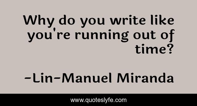 Why do you write like you're running out of time?