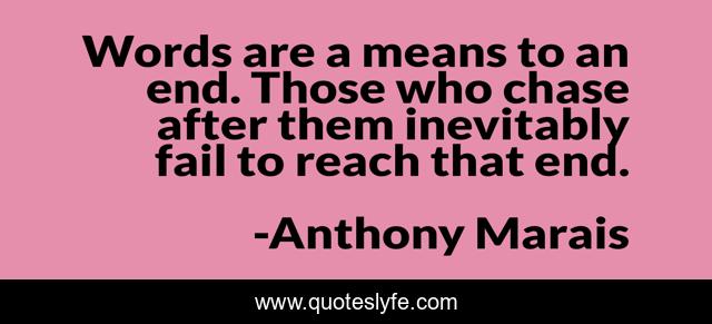 Words are a means to an end. Those who chase after them inevitably fail to reach that end.
