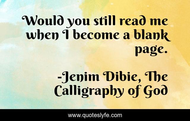 Would you still read me when I become a blank page.